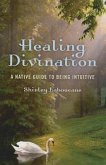 Healing Divination: A Native Guide to Being Intuitive