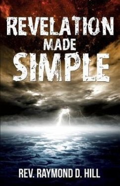 Revelation Made Simple - Hill, Raymond D.