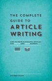 The Complete Guide to Article Writing: How to Write Successful Articles for Online and Print Markets