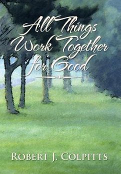 All Things Work Together for Good - Colpitts, Robert J.