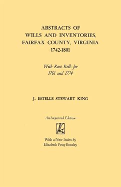 Abstracts of Wills and Inventories, Fairfax County, Virginia, 1742-1801. with Rent Rolls for 1761 and 1774 (Improved) - King, Junie Estelle Stewart