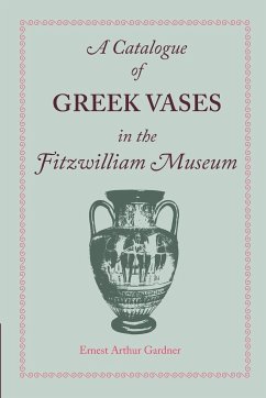 A Catalogue of Greek Vases in the Fitzwilliam Museum Cambridge - Gardner, Ernest Arthur