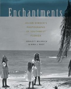 Enchantments: Julian Dimock's Photographs of Southwest Florida - Milanich, Jerald T.; Root, Nina J.