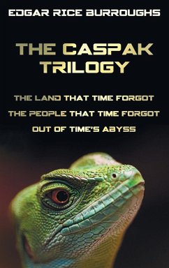 The Caspak Trilogy; The Land That Time Forgot, the People That Time Forgot and Out of Time's Abyss. (Complete and Unabridged). - Burroughs, Edgar Rice