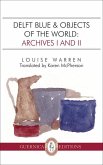 Delft Blue & Objects of the World, Volume 15: Archives I and II Delft Blue & Objects of the World, Volume 15: Archives I and II