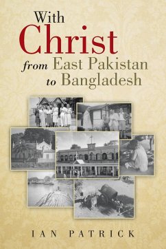 With Christ from East Pakistan to Bangladesh - Patrick, Ian