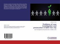 Problems of case investigation and prosecution in Bahir Dar city - Kassie, Melkamu