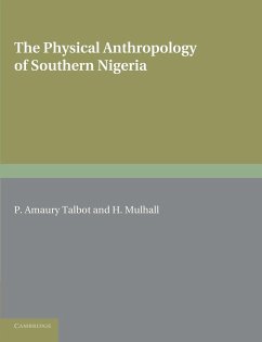 The Physical Anthropology of Southern Nigeria - Amaury Talbot, P.; Mulhall, H.; Talbot, Percy Amaury