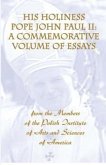 His Holiness Pope John Paul II: A Commemorative Volume of Essays from the Members of the Polish Institute of Arts and Sciences of America