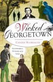 Wicked Georgetown:: Scoundrels, Sinners and Spies