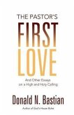 The Pastor's First Love: And Other Essays on a High and Holy Calling