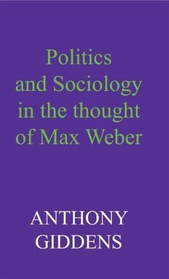Politics and Sociology in the Thought of Max Weber - Giddens, Anthony