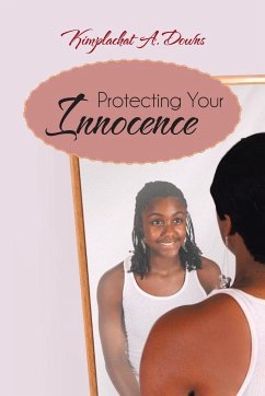 Protecting Your Innocence - Downs, Kimplachat A.
