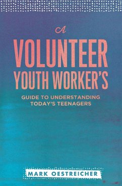 A Volunteer Youth Worker's Guide to Understanding Today's Teenagers - Oestreicher, Mark