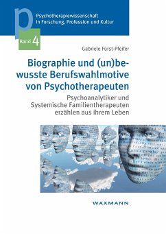 Biographie und (un)bewusste Berufswahlmotive von Psychotherapeuten - Fürst-Pfeifer, Gabriele