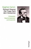 Richard Wagner. Die Frage nach dem Deutschen