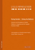 Doing Gender - Doing the Balkans. Dynamics and Persistence of Gender Relations in Yugoslavia and the Yugoslav successor States
