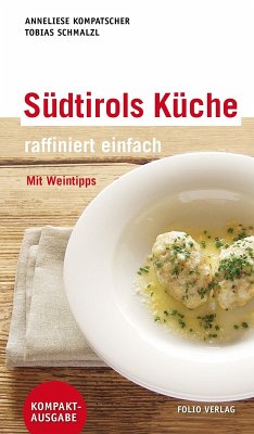 Südtirols Küche - raffiniert einfach (eBook, ePUB) - Kompatscher, Anneliese; Schmalzl, Tobias