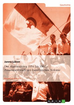 Der Algerienkrieg 1954 bis 1962. Zusammenbruch der französischen Kolonie (eBook, PDF) - Lüken, Janna
