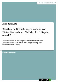 Bioethische Betrachtungen anhand von Dieter Birnbachers „Natürlichkeit&quote;, Kapitel 6 und 7: (eBook, PDF)