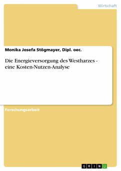 Die Energieversorgung des Westharzes - eine Kosten-Nutzen-Analyse (eBook, PDF) - Stögmayer, Dipl. oec., Monika Josefa