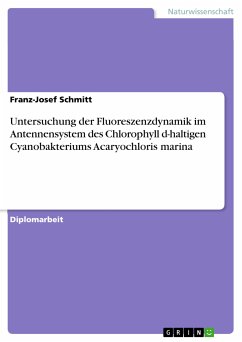 Untersuchung der Fluoreszenzdynamik im Antennensystem des Chlorophyll d-haltigen Cyanobakteriums Acaryochloris marina (eBook, PDF) - Schmitt, Franz-Josef