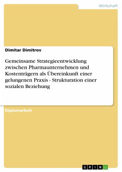 Gemeinsame Strategieentwicklung zwischen Pharmaunternehmen und Kostenträgern als Übereinkunft einer gelungenen Praxis - Strukturation einer sozialen Beziehung (eBook, PDF)
