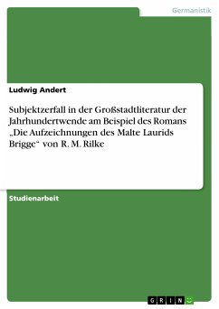 Subjektzerfall in der Großstadtliteratur der Jahrhundertwende am Beispiel des Romans „Die Aufzeichnungen des Malte Laurids Brigge“ von R. M. Rilke (eBook, PDF)