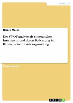 Die SWOT-Analyse als strategisches Instrument und deren Bedeutung im Rahmen einer Existenzgründung (eBook, PDF) - Maier, Nicole