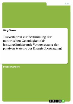 Testverfahren zur Bestimmung der motorischen Gelenkigkeit (als leistungslimitierende Voraussetzung der passiven Systeme der Energieübertragung) (eBook, PDF) - Sauer, Jörg