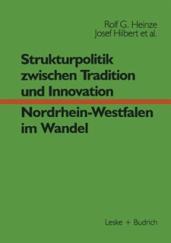 Strukturpolitik zwischen Tradition und Innovation ¿ NRW im Wandel - Heinze, Rolf G.; Helle, Erwin; Hilbert, Josef; Scharfenorth, Karin; Nowak, Nicole; Potratz, Wolfgang; Nordhause-Janz, Jürgen