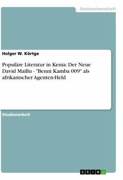 Populäre Literatur in Kenia: Der Neue David Maillu - &quote;Benni Kamba 009&quote; als afrikanischer Agenten-Held (eBook, ePUB)