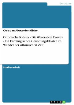 Ottonische Klöster - Die Weserabtei Corvey - Ein karolingisches Gründungskloster im Wandel der ottonischen Zeit (eBook, PDF)