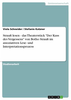 Strauß lesen - das Theaterstück &quote;Der Kuss des Vergessens&quote; von Botho Strauß im assoziativen Lese- und Interpretationsprozess (eBook, ePUB)