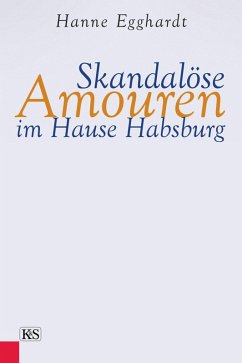 Skandalöse Amouren im Hause Habsburg (eBook, ePUB) - Egghardt, Hanne