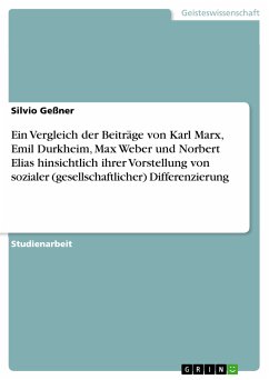 Ein Vergleich der Beiträge von Karl Marx, Emil Durkheim, Max Weber und Norbert Elias hinsichtlich ihrer Vorstellung von sozialer (gesellschaftlicher) Differenzierung (eBook, PDF)