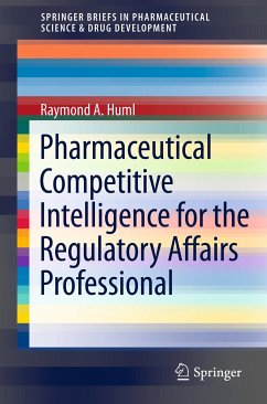 Pharmaceutical Competitive Intelligence for the Regulatory Affairs Professional (eBook, PDF) - Huml, Raymond A.