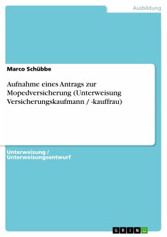 Aufnahme eines Antrags zur Mopedversicherung (Unterweisung Versicherungskaufmann / -kauffrau) (eBook, PDF) - Schübbe, Marco