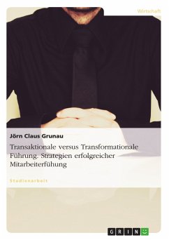 Transaktionale versus Transformationale Führung. Strategien erfolgreicher Mitarbeiterfühung (eBook, PDF) - Grunau, Jörn Claus