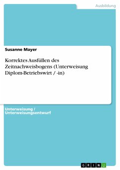 Korrektes Ausfüllen des Zeitnachweisbogens (Unterweisung Diplom-Betriebswirt / -in) (eBook, PDF)