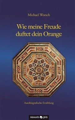 Wie meine Freude duftet dein Orange - Worsch, Michael