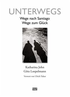Unterwegs. Wege nach Santiago, Wege zum Glück (eBook, ePUB) - John, Katharina; Loepelmann, Götz