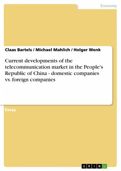 Current developments of the telecommunication market in the People's Republic of China - domestic companies vs. foreign companies (eBook, PDF) - Bartels, Claas; Mahlich, Michael; Wenk, Holger