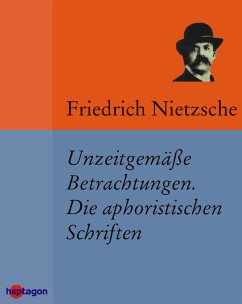 Unzeitgemäße Betrachtungen. Die aphoristischen Schriften (eBook, ePUB) - Nietzsche, Friedrich