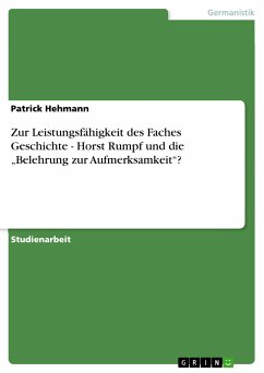 Zur Leistungsfähigkeit des Faches Geschichte - Horst Rumpf und die „Belehrung zur Aufmerksamkeit“? (eBook, PDF) Zur Leistungsfähigkeit des Faches Geschichte - Horst Rumpf und die „Belehrung zur Aufmerksamkeit“? (eBook, PDF)