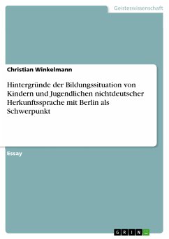 Hintergründe der Bildungssituation von Kindern und Jugendlichen nichtdeutscher Herkunftssprache mit Berlin als Schwerpunkt (eBook, PDF) - Winkelmann, Christian