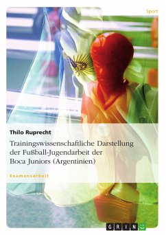 Trainingswissenschaftliche Darstellung der Fußball-Jugendarbeit der Boca Juniors (Argentinien) (eBook, PDF)
