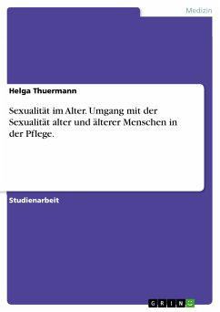 Sexualität im Alter. Umgang mit der Sexualität alter und älterer Menschen in der Pflege. (eBook, PDF) - Thuermann, Helga