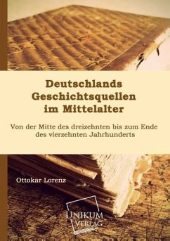 Deutschlands Geschichtsquellen im Mittelalter - Lorenz, Ottokar
