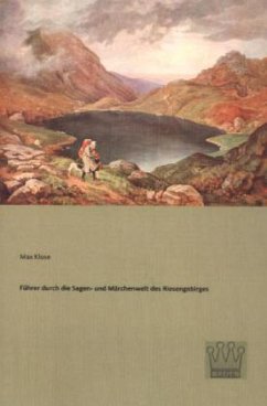 Führer durch die Sagen- und Märchenwelt des Riesengebirges